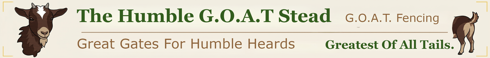 The Humble G.O.A.T Stead — Great Gates for Humble Herds · G.O.A.T. Fencing · Greatest Of All Tails
